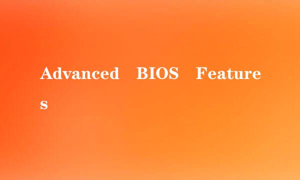 Advanced BIOS Features