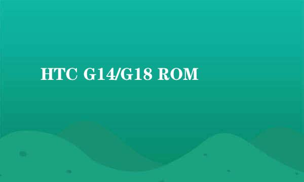 HTC G14/G18 ROM