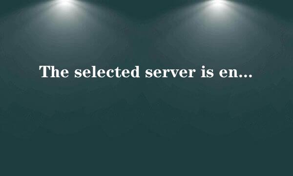 The selected server is enabled,but is not..