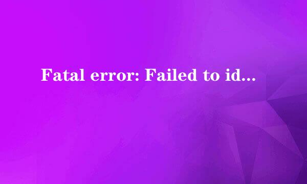 Fatal error: Failed to identify device